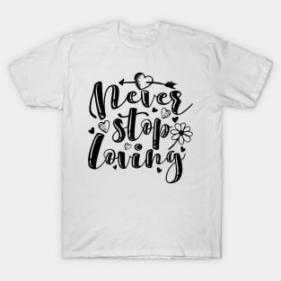 'Never Stop Loving' Awesome Family Love Gift T-Shirt